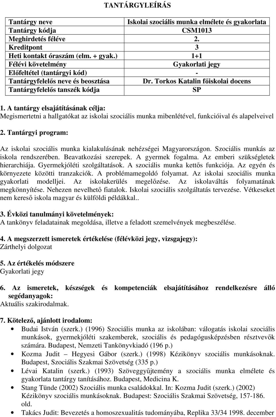 Tantárgyi program: Az iskolai szociális munka kialakulásának nehézségei Magyarországon. Szociális munkás az iskola rendszerében. Beavatkozási szerepek. A gyermek fogalma.