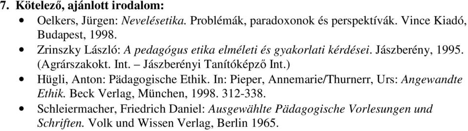 Int. Jászberényi Tanítóképző Int.) Hügli, Anton: Pädagogische Ethik. In: Pieper, Annemarie/Thurnerr, Urs: Angewandte Ethik.