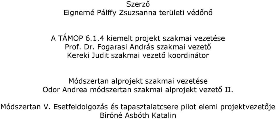 Fogarasi András szakmai vezető Kereki Judit szakmai vezető koordinátor Módszertan alprojekt