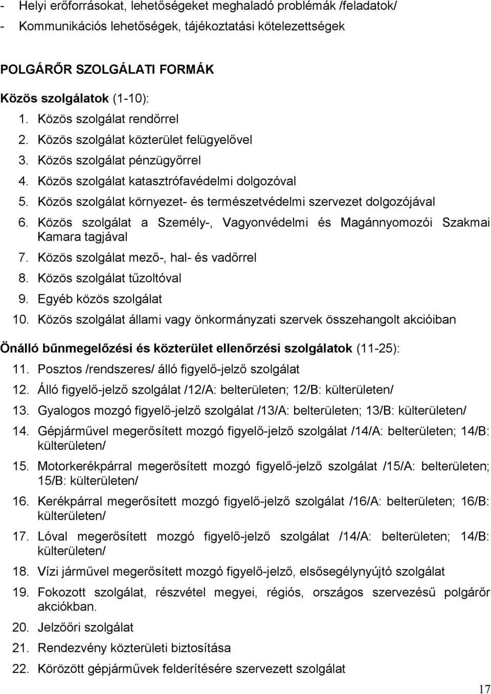 Közös szolgálat környezet- és természetvédelmi szervezet dolgozójával 6. Közös szolgálat a Személy-, Vagyonvédelmi és Magánnyomozói Szakmai Kamara tagjával 7.