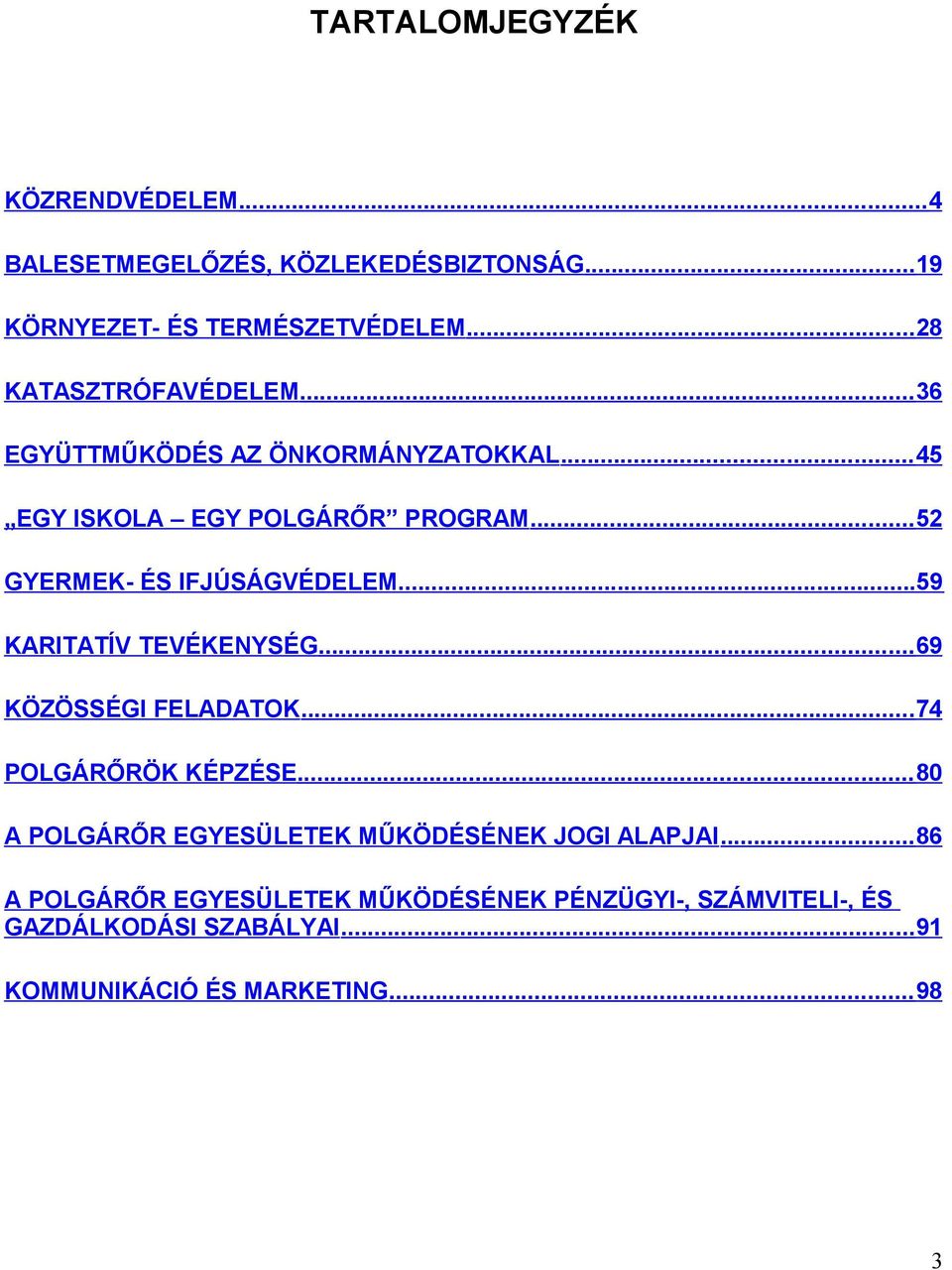 ..52 GYERMEK- ÉS IFJÚSÁGVÉDELEM...59 KARITATÍV TEVÉKENYSÉG...69 KÖZÖSSÉGI FELADATOK...74 POLGÁRŐRÖK KÉPZÉSE.