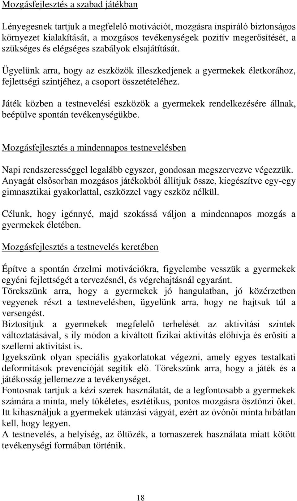 Játék közben a testnevelési eszközök a gyermekek rendelkezésére állnak, beépülve spontán tevékenységükbe.