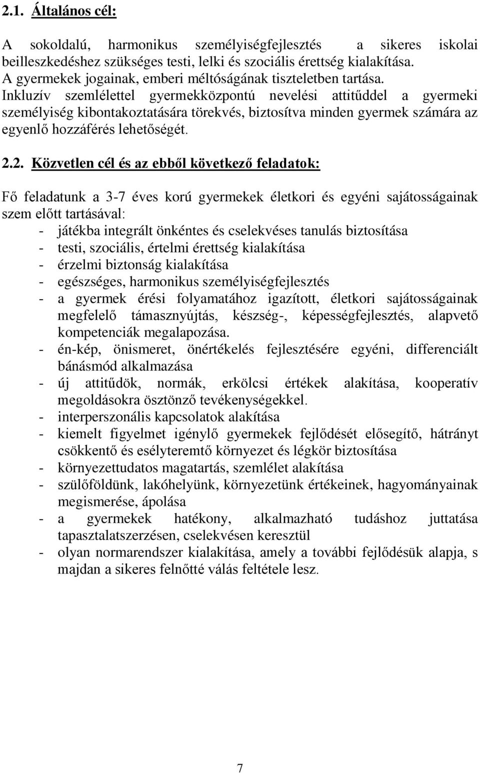 Inkluzív szemlélettel gyermekközpontú nevelési attitűddel a gyermeki személyiség kibontakoztatására törekvés, biztosítva minden gyermek számára az egyenlő hozzáférés lehetőségét. 2.