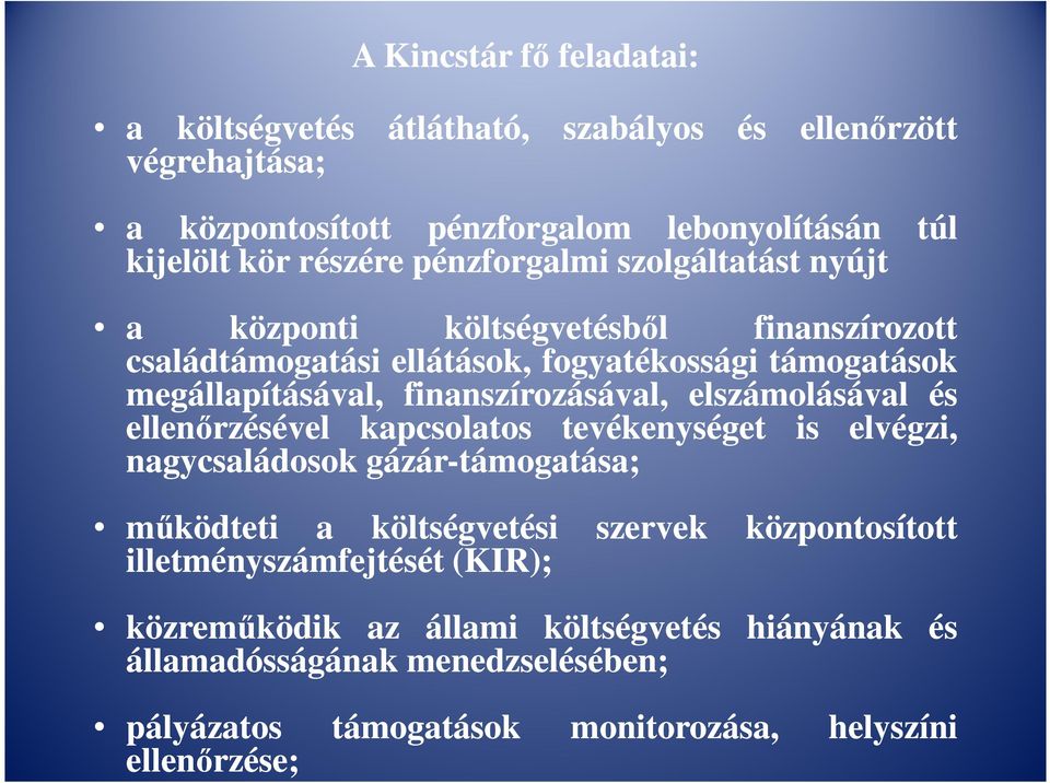 finanszírozásával, elszámolásával és ellenőrzésével kapcsolatos tevékenységet is elvégzi, nagycsaládosok gázár-támogatása; működteti a költségvetési