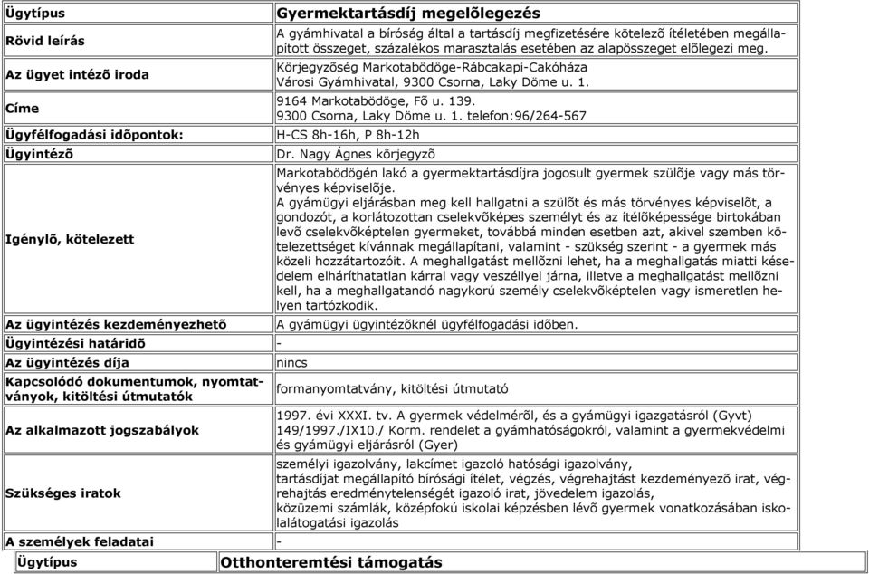 A gyámügyi eljárásban meg kell hallgatni a szülõt és más törvényes képviselõt, a gondozót, a korlátozottan cselekvõképes személyt és az ítélõképessége birtokában levõ cselekvõképtelen gyermeket,