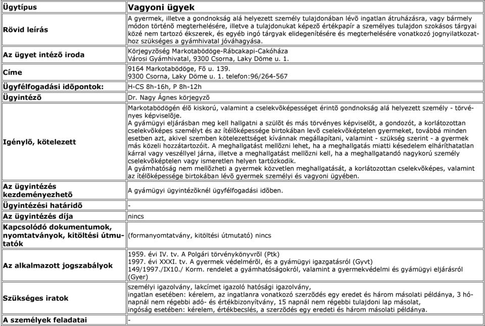 Markotabödögén élõ kiskorú, valamint a cselekvõképességet érintõ gondnokság alá helyezett személy - törvényes képviselõje.