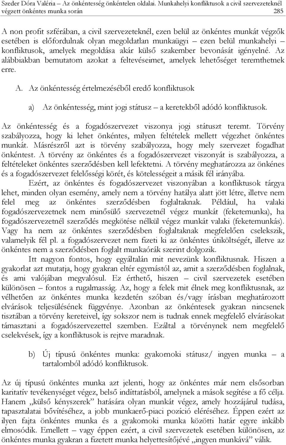 megoldatlan munkaügyi ezen belül munkahelyi konfliktusok, amelyek megoldása akár külső szakember bevonását igényelné.