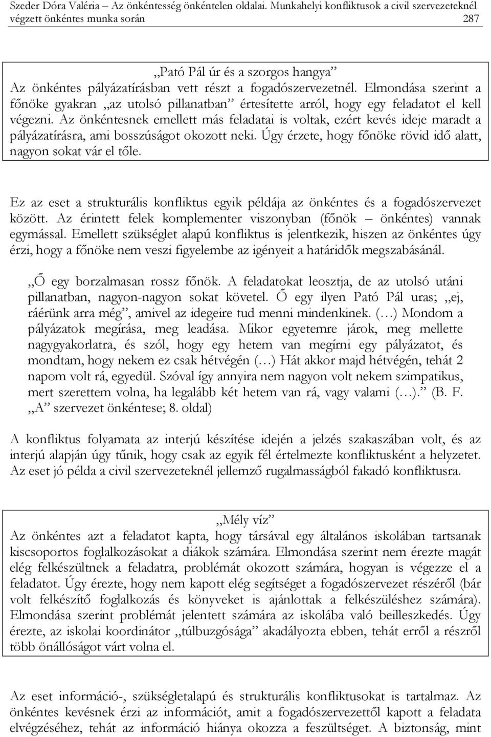 Elmondása szerint a főnöke gyakran az utolsó pillanatban értesítette arról, hogy egy feladatot el kell végezni.