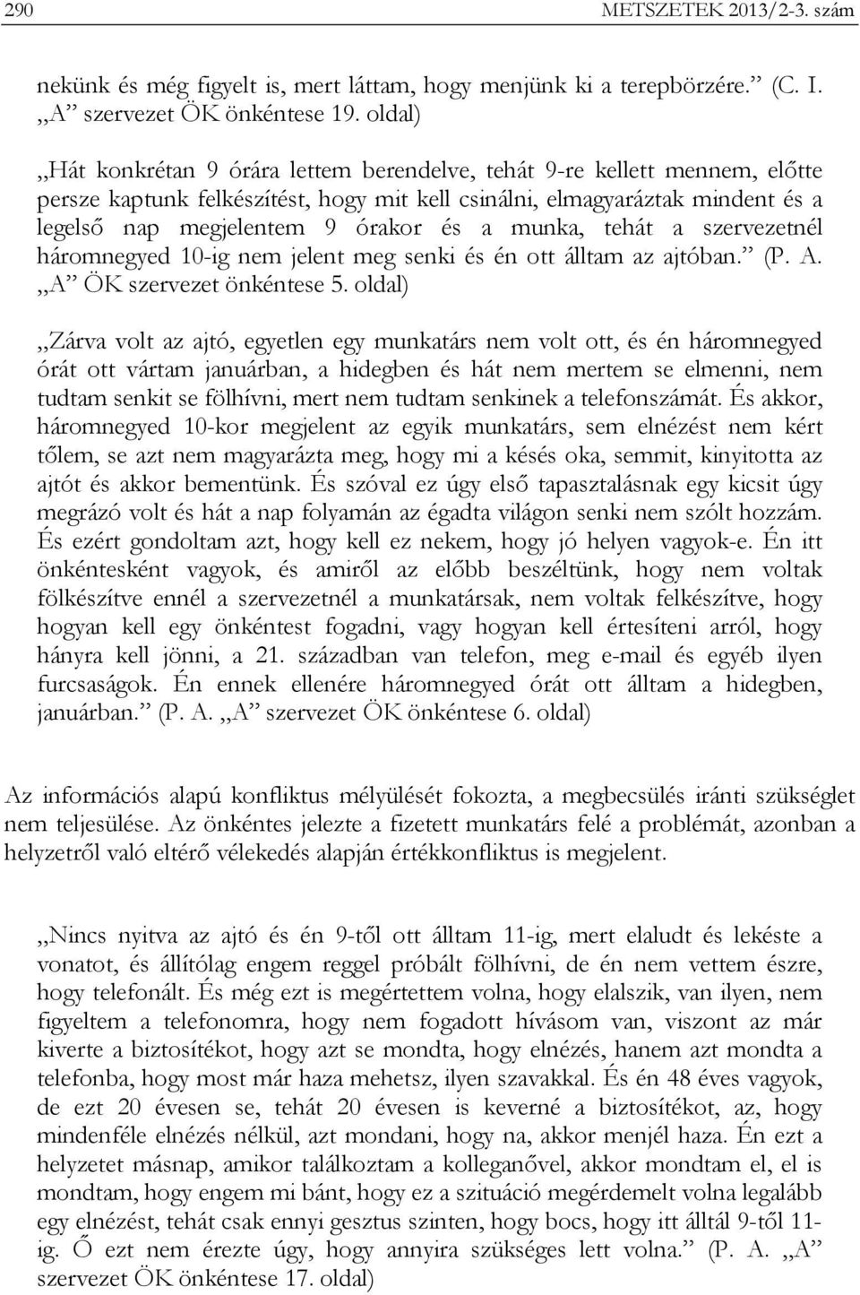 munka, tehát a szervezetnél háromnegyed 10-ig nem jelent meg senki és én ott álltam az ajtóban. (P. A. A ÖK szervezet önkéntese 5.