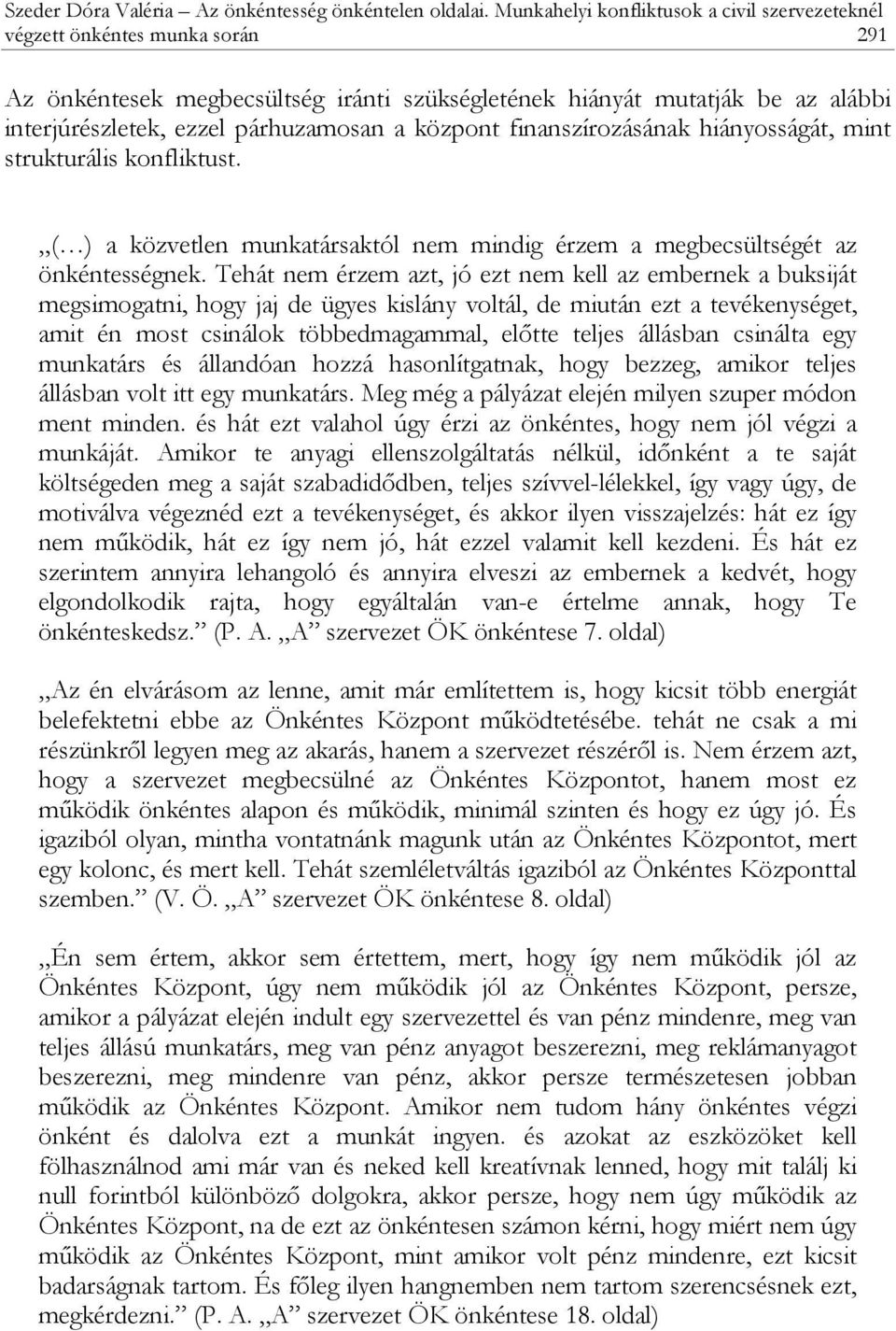 központ finanszírozásának hiányosságát, mint strukturális konfliktust. ( ) a közvetlen munkatársaktól nem mindig érzem a megbecsültségét az önkéntességnek.