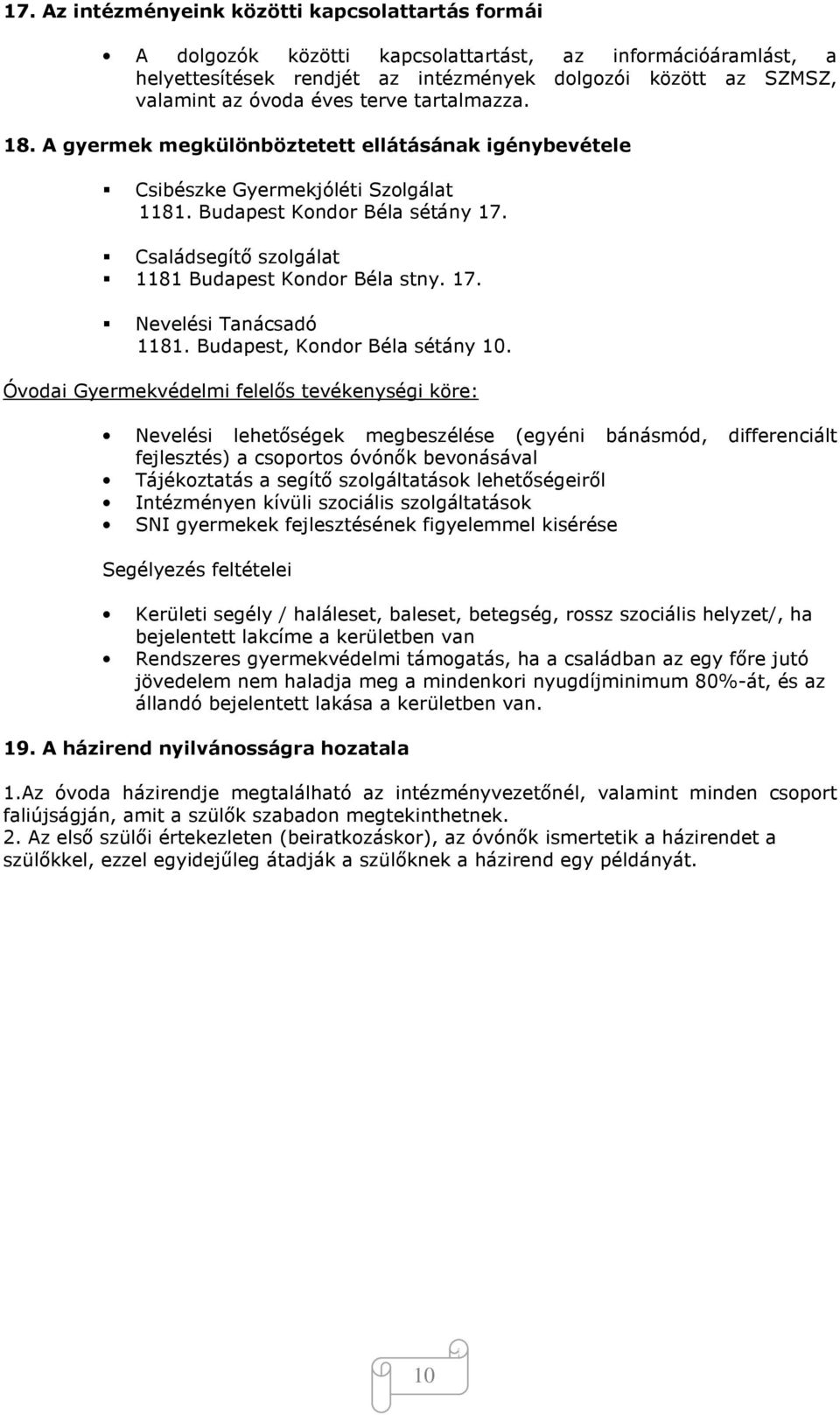 Családsegítő szolgálat 1181 Budapest Kondor Béla stny. 17. Nevelési Tanácsadó 1181. Budapest, Kondor Béla sétány 10.