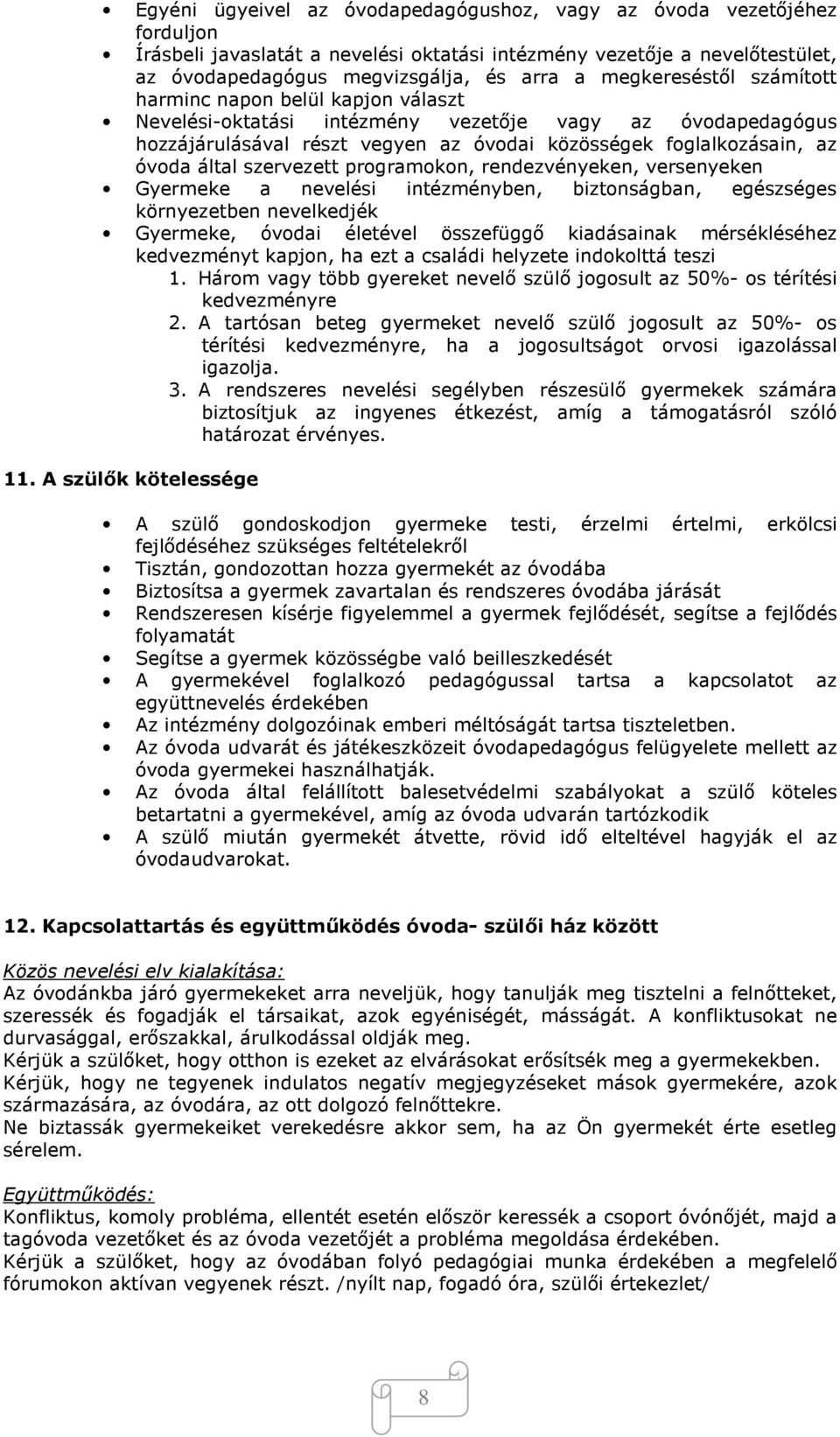 által szervezett programokon, rendezvényeken, versenyeken Gyermeke a nevelési intézményben, biztonságban, egészséges környezetben nevelkedjék Gyermeke, óvodai életével összefüggő kiadásainak