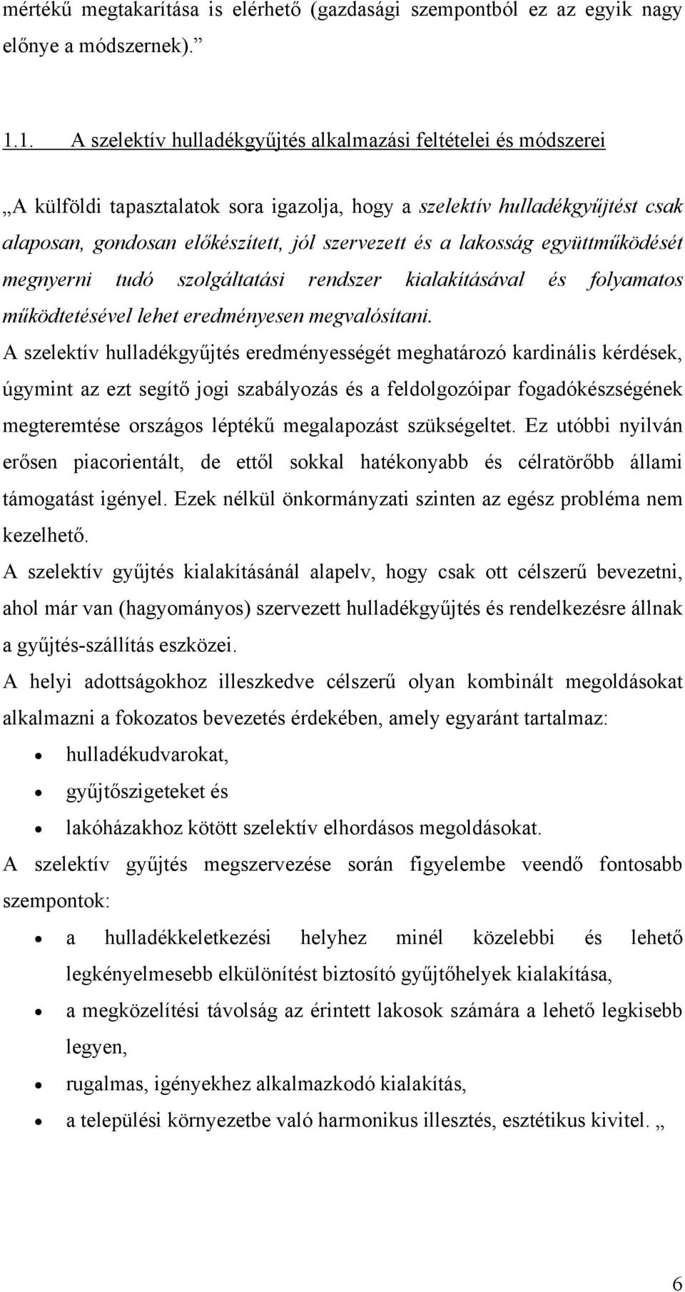 lakosság együttműködését megnyerni tudó szolgáltatási rendszer kialakításával és folyamatos működtetésével lehet eredményesen megvalósítani.