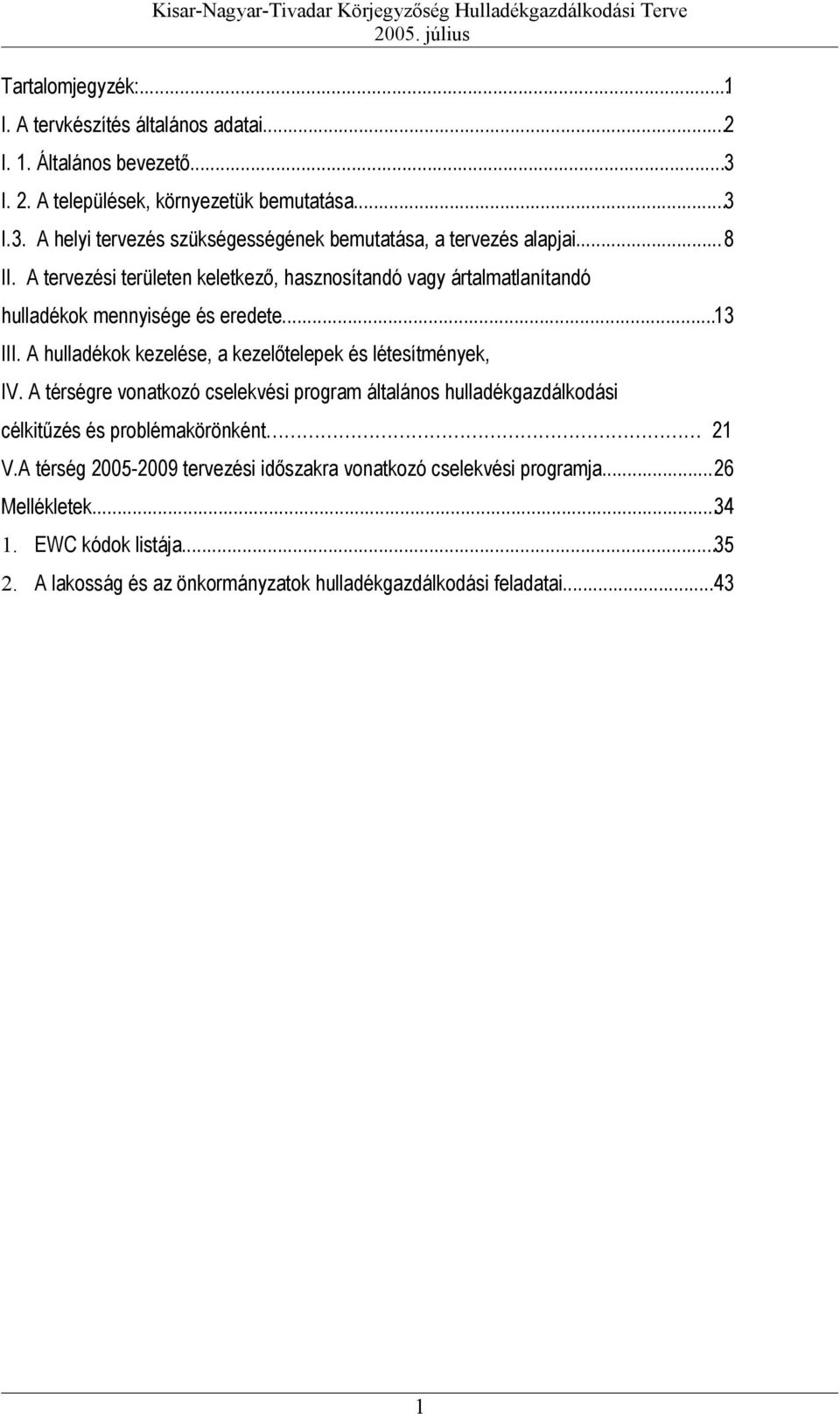 ..13 III. A hulladékok kezelése, a kezelőtelepek és létesítmények, IV. A térségre vonatkozó cselekvési program általános hulladékgazdálkodási célkitűzés és problémakörönként 21 V.