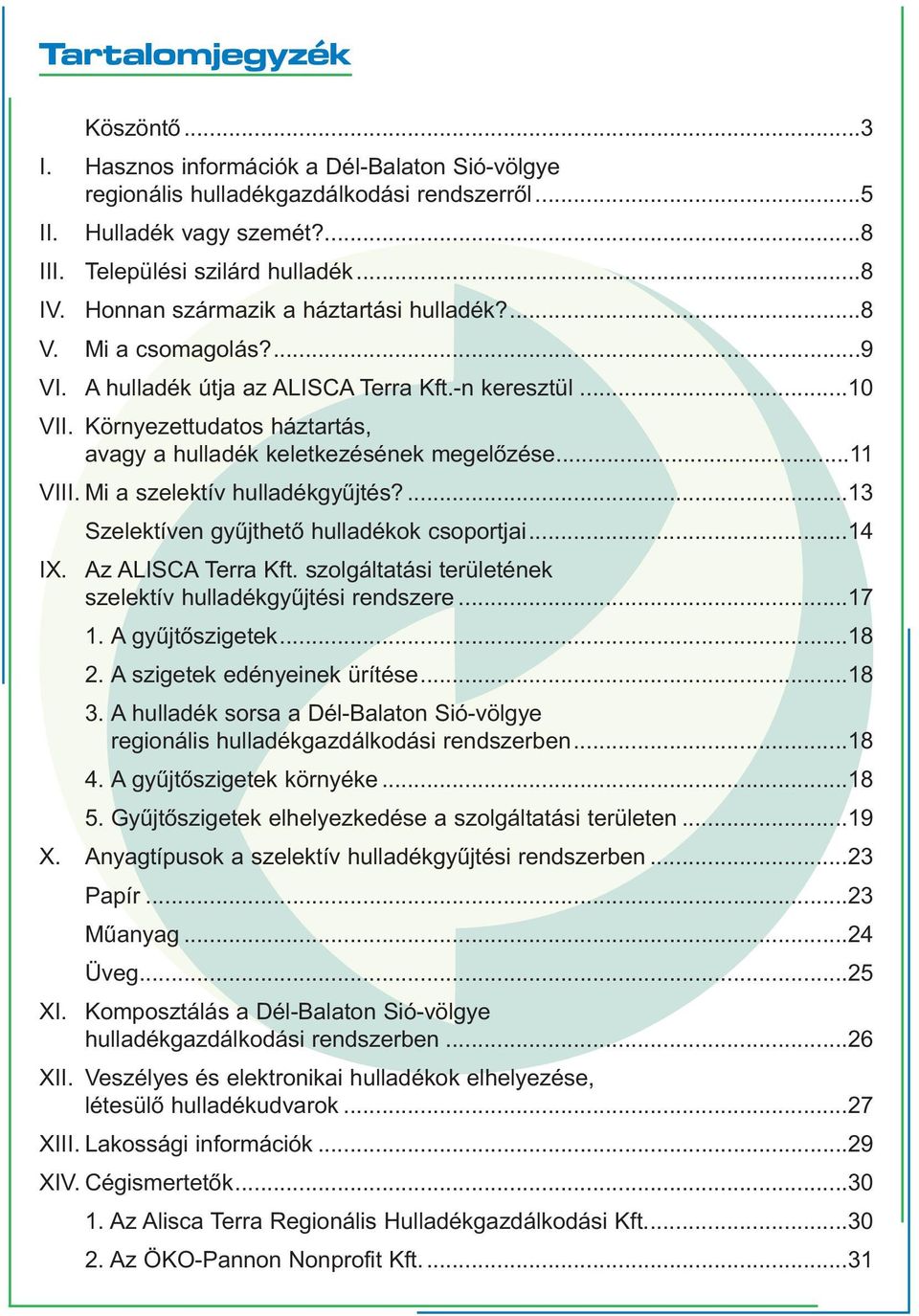 Környezettudatos háztartás, avagy a hulladék keletkezésének megelőzése...11 VIII. Mi a szelektív hulladékgyűjtés?...13 Szelektíven gyűjthető hulladékok csoportjai...14 IX. Az ALISCA Terra Kft.