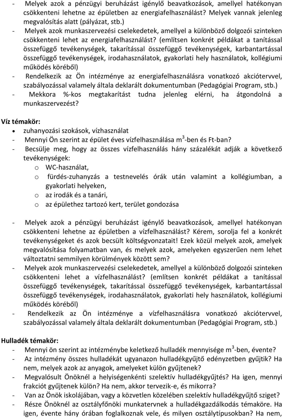 (említsen konkrét példákat a tanítással összefüggő tevékenységek, takarítással összefüggő tevékenységek, karbantartással összefüggő tevékenységek, irodahasználatok, gyakorlati hely használatok,