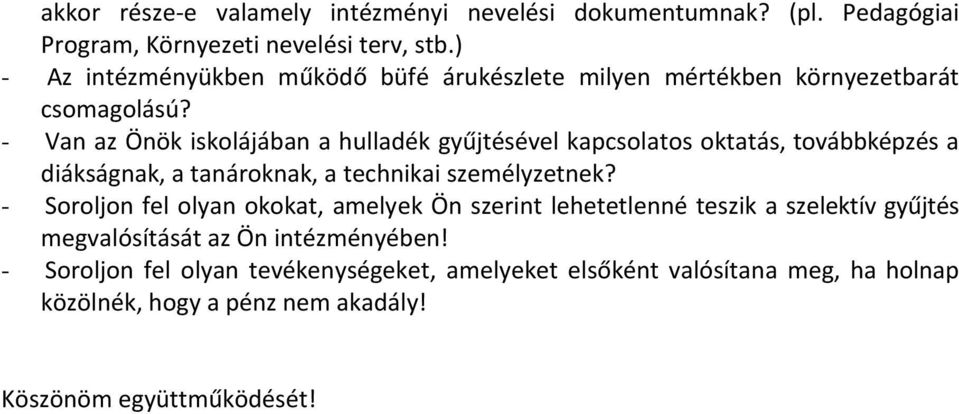 - Van az Önök iskolájában a hulladék gyűjtésével kapcsolatos oktatás, továbbképzés a diákságnak, a tanároknak, a technikai személyzetnek?