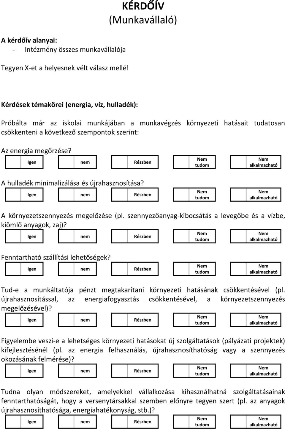 energia megőrzése? A hulladék minimalizálása és újrahasznosítása? A környezetszennyezés megelőzése (pl. szennyezőanyag-kibocsátás a levegőbe és a vízbe, kiömlő anyagok, zaj)?