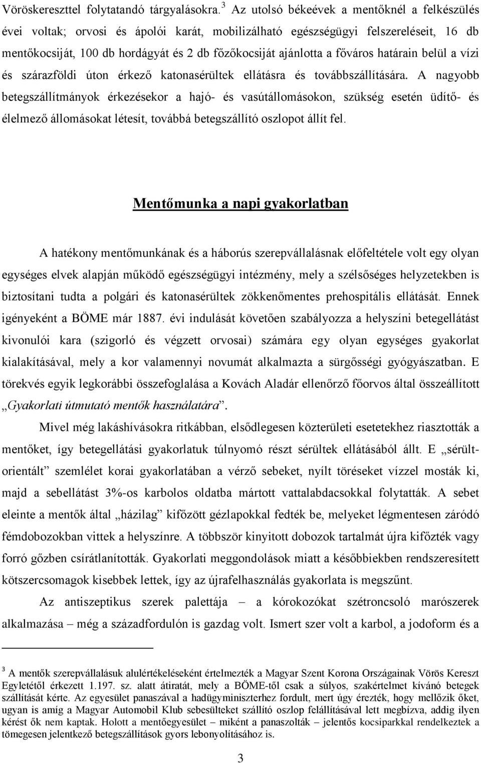 főváros határain belül a vízi és szárazföldi úton érkező katonasérültek ellátásra és továbbszállítására.