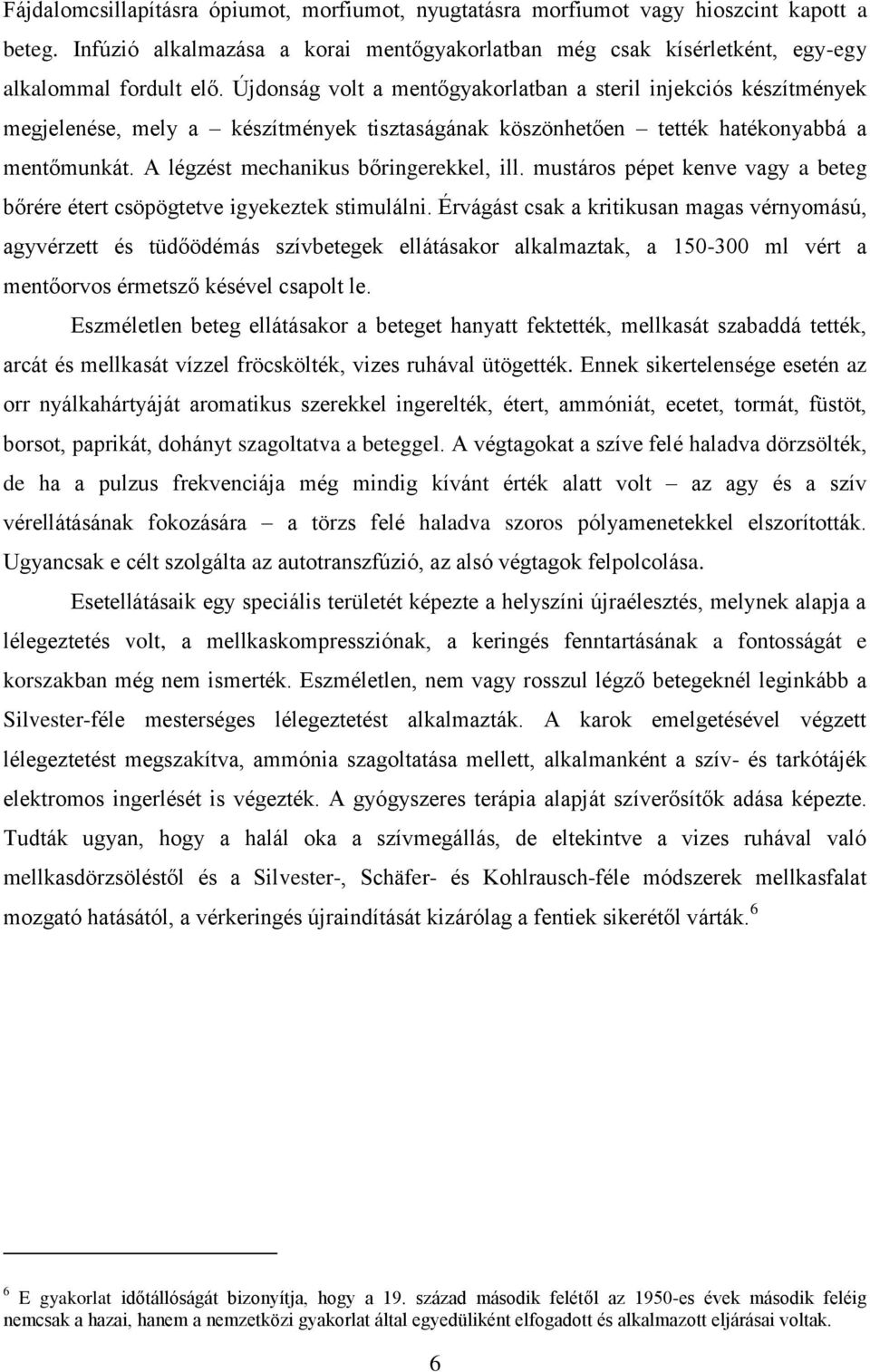 A légzést mechanikus bőringerekkel, ill. mustáros pépet kenve vagy a beteg bőrére étert csöpögtetve igyekeztek stimulálni.