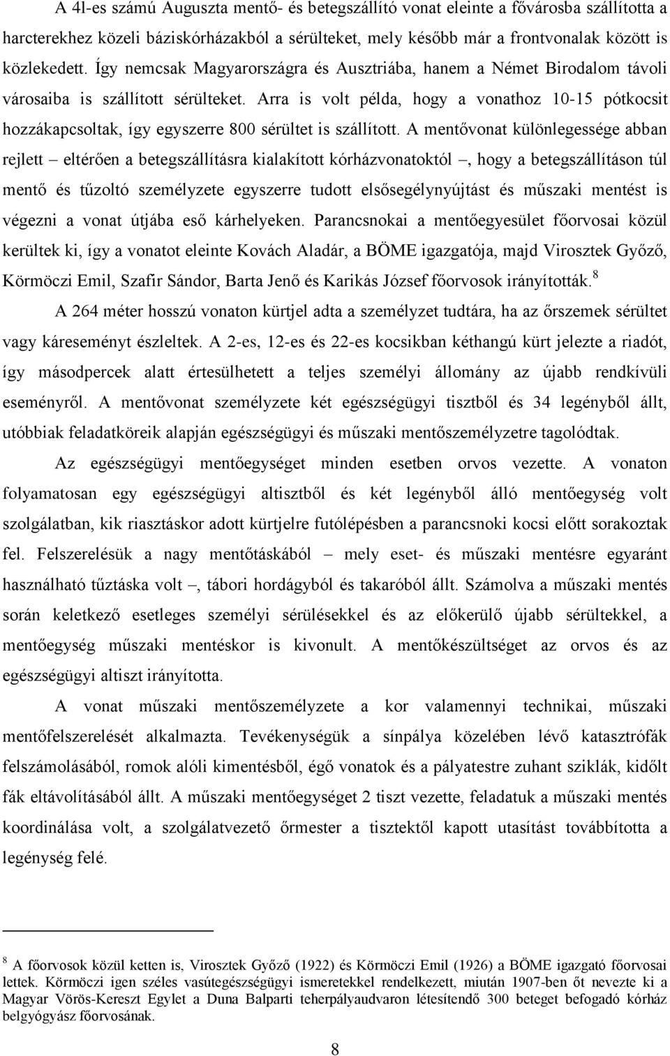 Arra is volt példa, hogy a vonathoz 10-15 pótkocsit hozzákapcsoltak, így egyszerre 800 sérültet is szállított.