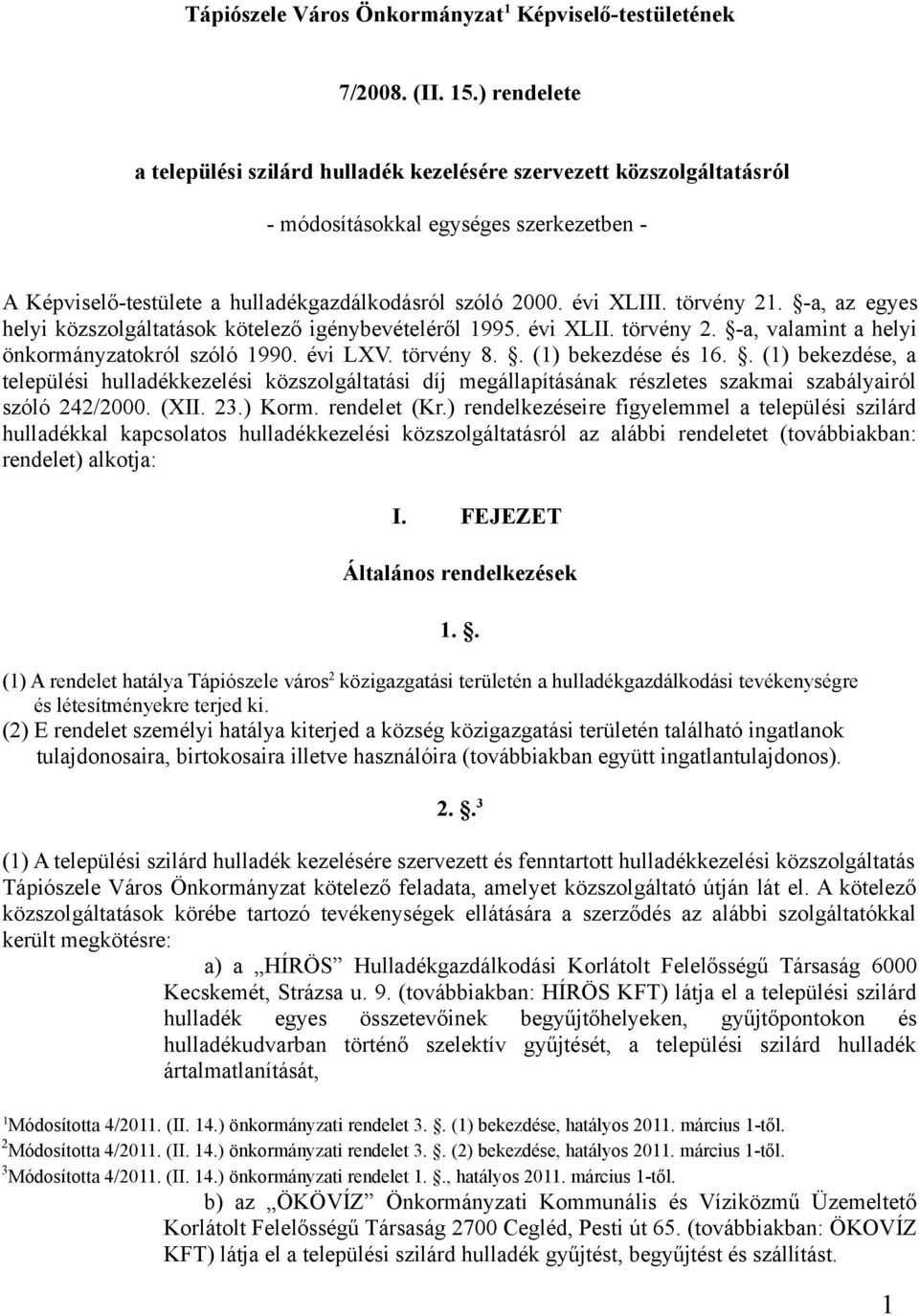 törvény 21. -a, az egyes helyi közszolgáltatások kötelező igénybevételéről 1995. évi XLII. törvény 2. -a, valamint a helyi önkormányzatokról szóló 1990. évi LXV. törvény 8.. (1) bekezdése és 16.