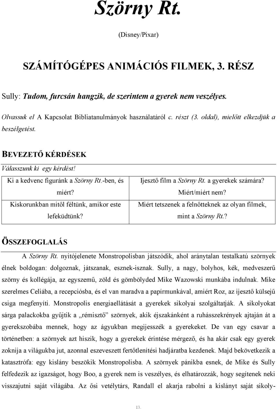 Ijesztő film a Szörny Rt. a gyerekek számára? Miért/miért nem? Miért tetszenek a felnőtteknek az olyan filmek, mint a Szörny Rt.? ÖSSZEFOGLALÁS A Szörny Rt.