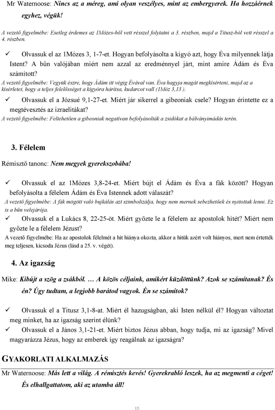 A bűn valójában miért nem azzal az eredménnyel járt, mint amire Ádám és Éva számított? A vezető figyelmébe: Vegyük észre, hogy Ádám itt végig Évával van.