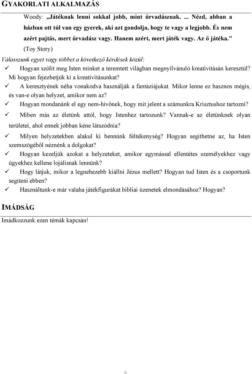 " (Toy Story) Válasszunk egyet vagy többet a következő kérdések közül: Hogyan szólít meg Isten minket a teremtett világban megnyilvánuló kreativitásán keresztül?