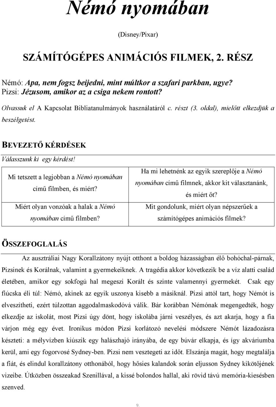 Mi tetszett a legjobban a Némó nyomában című filmben, és miért? Miért olyan vonzóak a halak a Némó nyomában című filmben?