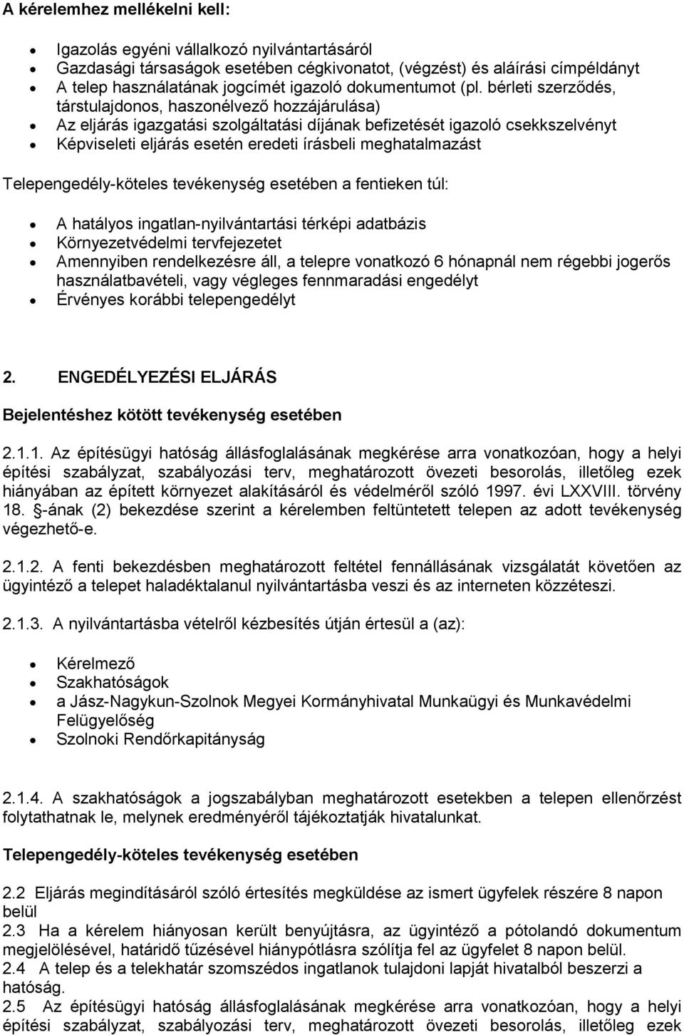 bérleti szerződés, társtulajdonos, haszonélvező hozzájárulása) Az eljárás igazgatási szolgáltatási díjának befizetését igazoló csekkszelvényt Képviseleti eljárás esetén eredeti írásbeli