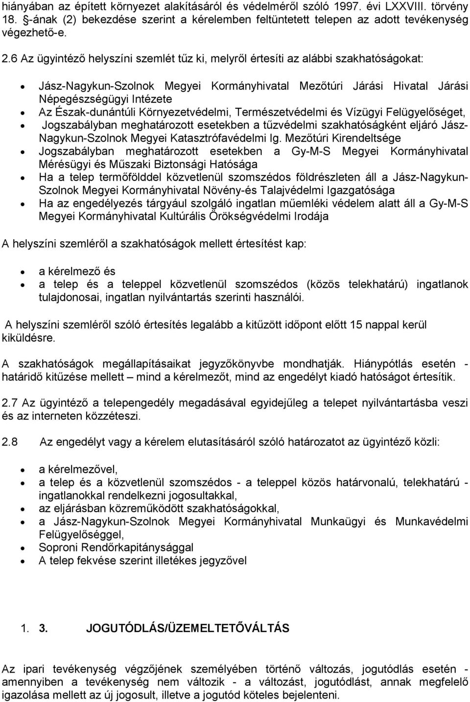 Észak-dunántúli Környezetvédelmi, Természetvédelmi és Vízügyi Felügyelőséget, Jogszabályban meghatározott esetekben a tűzvédelmi szakhatóságként eljáró Jász- Nagykun-Szolnok Megyei Katasztrófavédelmi