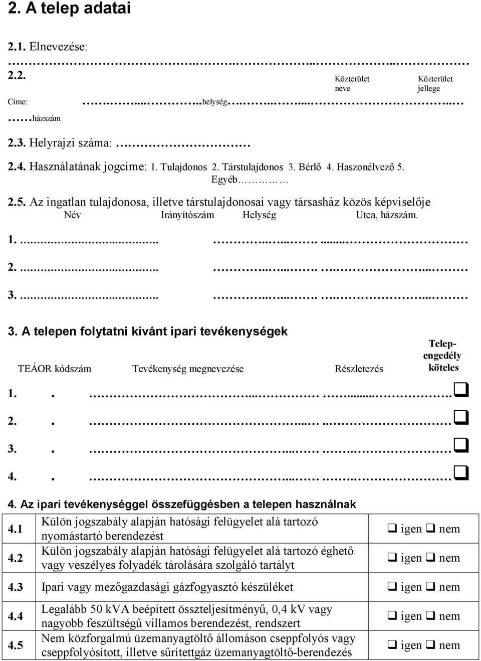 ............ 3. A telepen folytatni kívánt ipari tevékenységek TEÁOR kódszám Tevékenység megnevezése Részletezés 1......... 2....... 3....... 4.