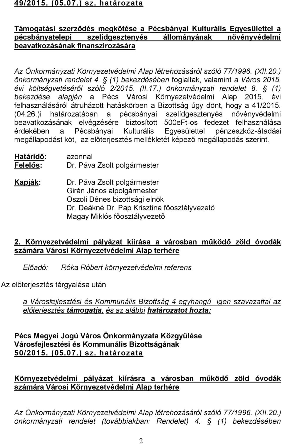 Környezetvédelmi Alap létrehozásáról szóló 77/1996. (XII.20.) önkormányzati rendelet 4. (1) bekezdésében foglaltak, valamint a Város 2015. évi költségvetéséről szóló 2/2015. (II.17.