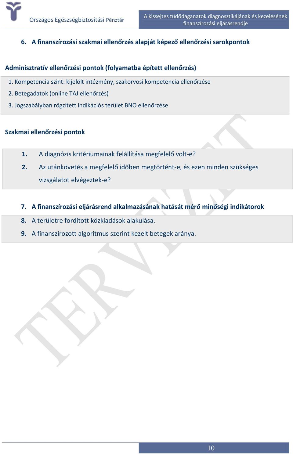 Jogszabályban rögzített indikációs terület BNO ellenőrzése Szakmai ellenőrzési pontok 1. A diagnózis kritériumainak felállítása megfelelő volt-e? 2.