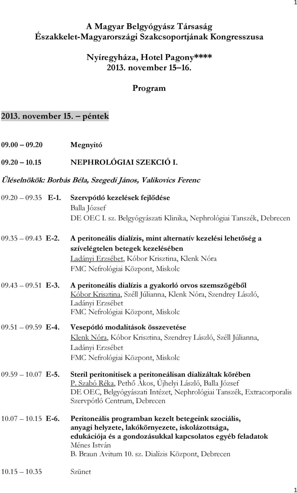 Belgyógyászati Klinika, Nephrológiai Tanszék, Debrecen 09.35 09.43 E-2.