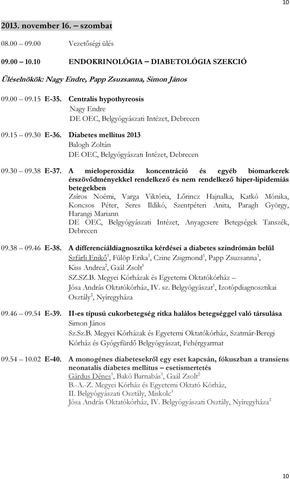 A mieloperoxidáz koncentráció és egyéb biomarkerek érszövődményekkel rendelkező és nem rendelkező hiper-lipidemiás betegekben Zsíros Noémi, Varga Viktória, Lőrincz Hajnalka, Katkó Mónika, Koncsos