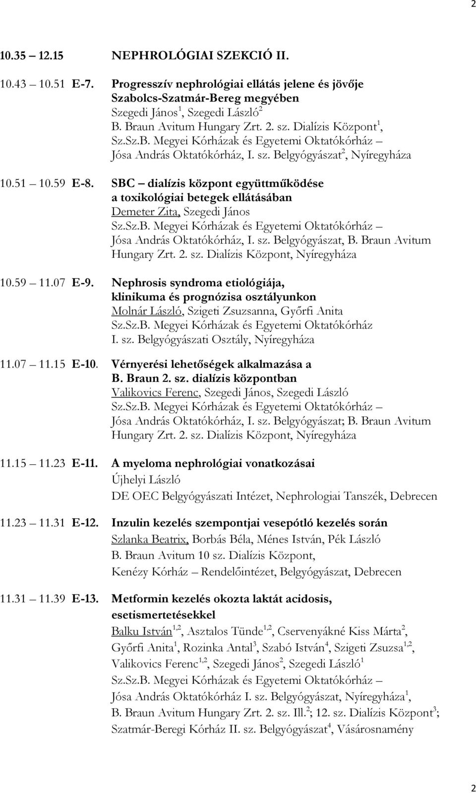 SBC dialízis központ együttműködése a toxikológiai betegek ellátásában Demeter Zita, Szegedi János Sz.Sz.B. Megyei Kórházak és Egyetemi Oktatókórház Jósa András Oktatókórház, I. sz. Belgyógyászat, B.