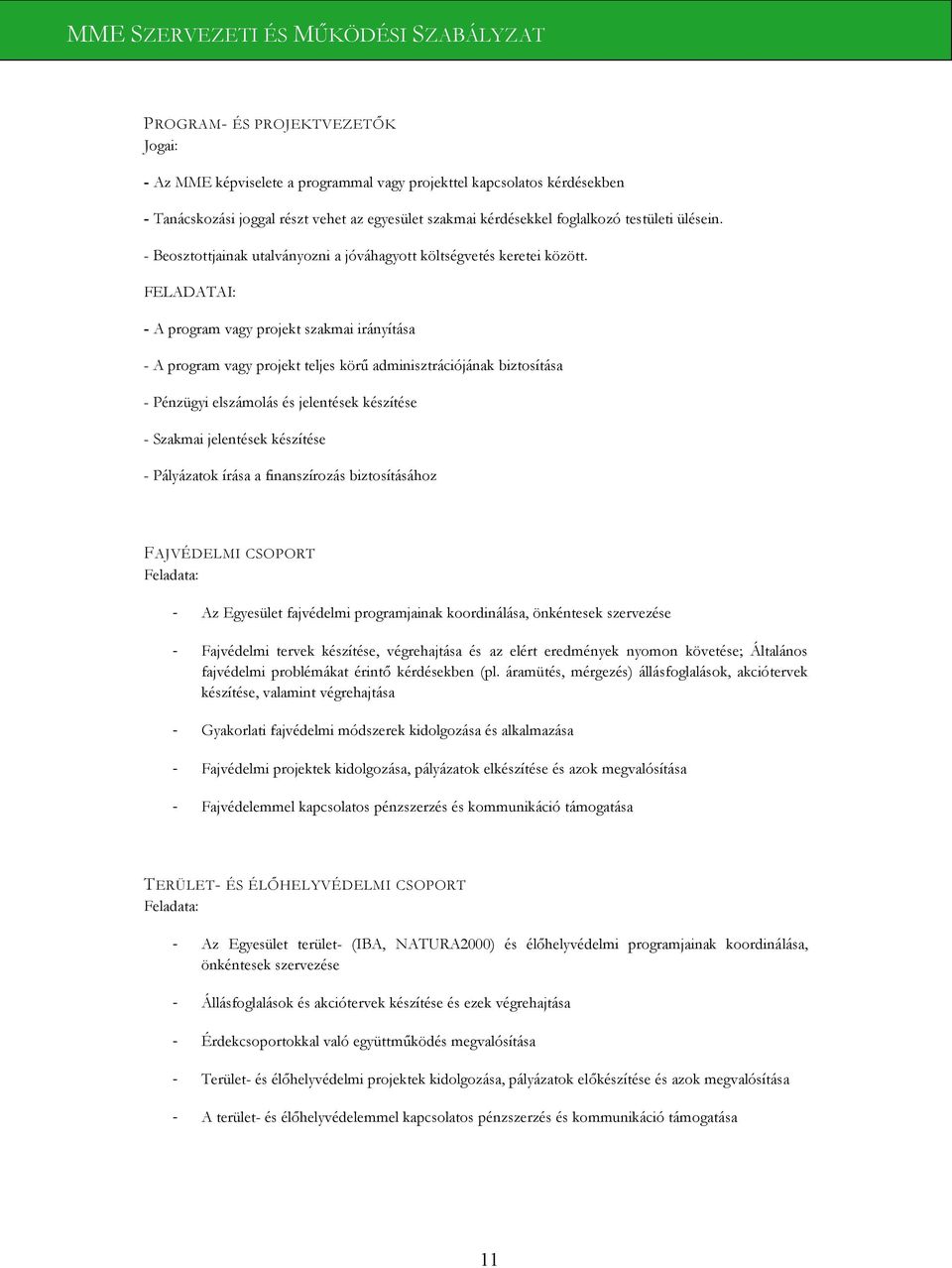 FELADATAI: - A program vagy projekt szakmai irányítása - A program vagy projekt teljes körű adminisztrációjának biztosítása - Pénzügyi elszámolás és jelentések készítése - Szakmai jelentések