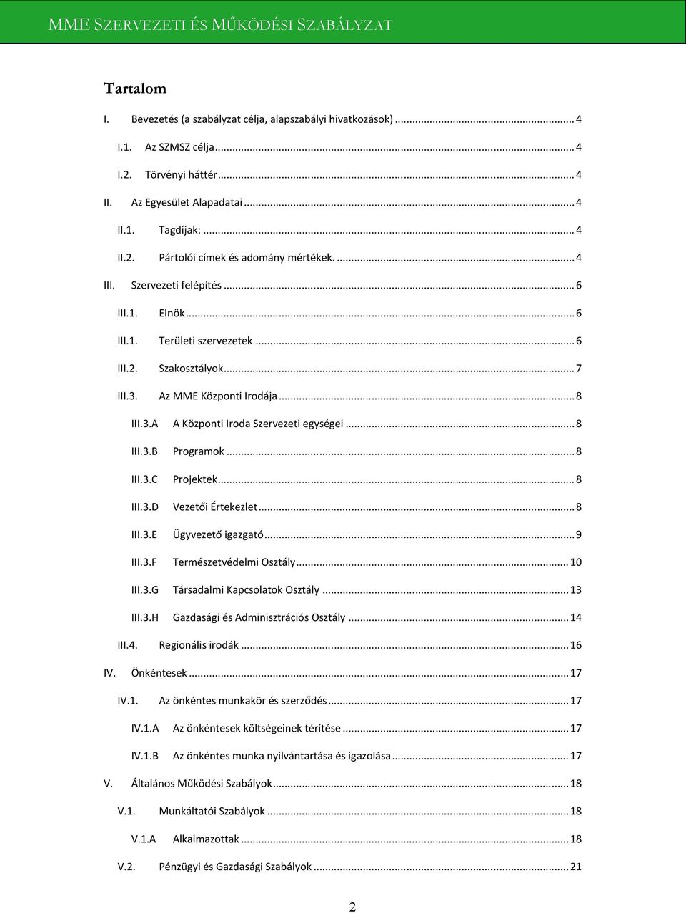 .. 8 III.3.C Projektek... 8 III.3.D III.3.E Vezetői Értekezlet...8 Ügyvezető igazgató...9 III.3.F Természetvédelmi Osztály... 10 III.3.G Társadalmi Kapcsolatok Osztály... 13 III.3.H Gazdasági és Adminisztrációs Osztály.