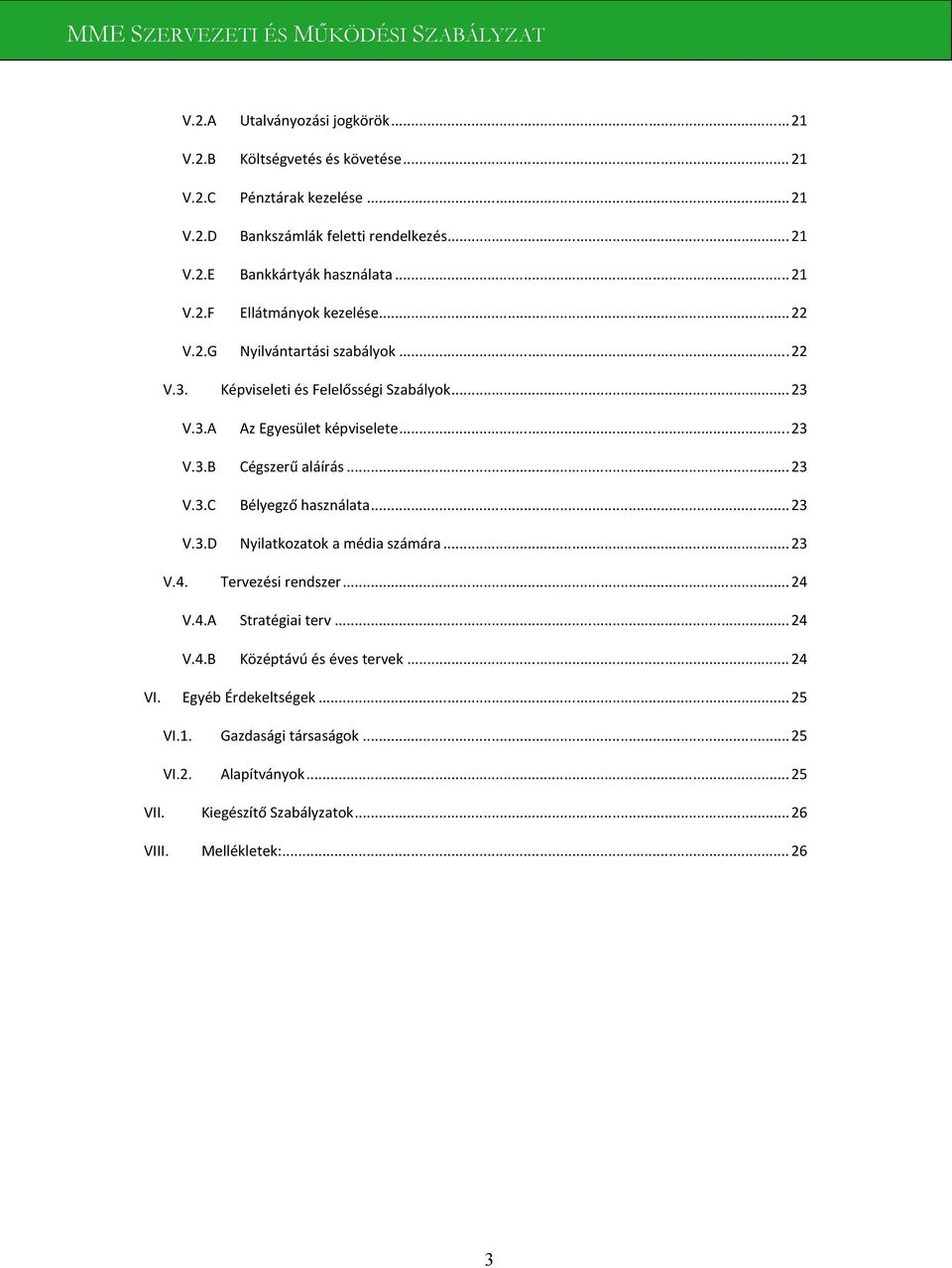 ..23 V.3.C Bélyegző használata...23 V.3.D Nyilatkozatok a média számára... 23 V.4. Tervezési rendszer...24 V.4.A Stratégiai terv... 24 V.4.B Középtávú és éves tervek.