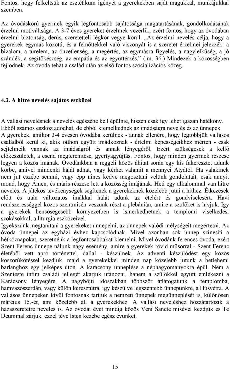 A 37 éves gyereket érzelmek vezérlik, ezért fontos, hogy az óvodában érzelmi biztonság, derűs, szeretetteli légkör vegye körül.