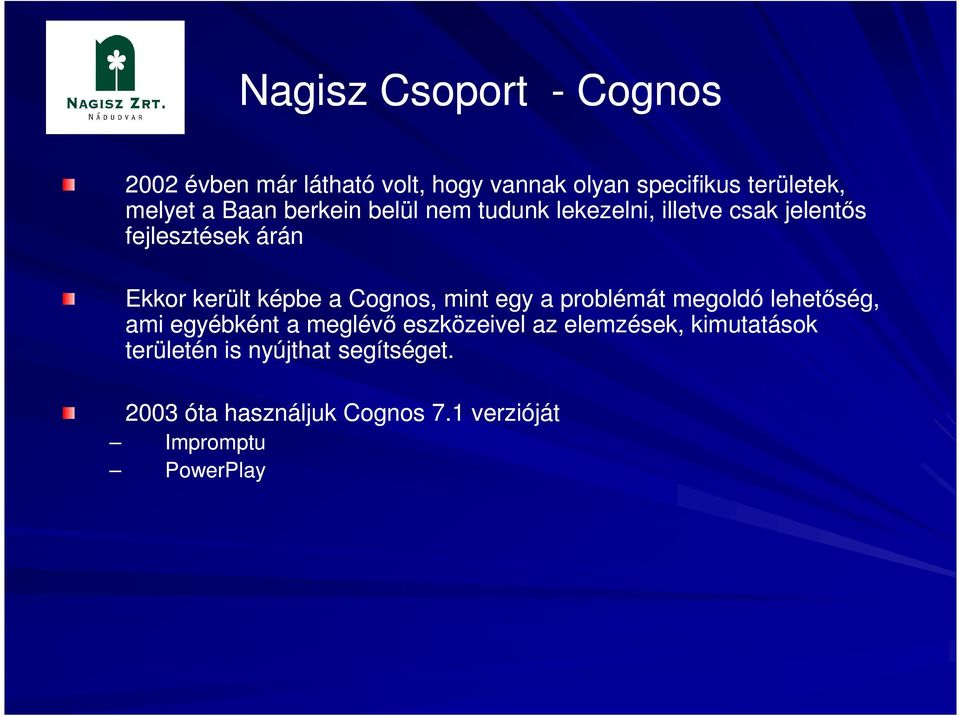 Cognos, mint egy a problémát megoldó lehetőség, ami egyébként a meglévő eszközeivel az elemzések,