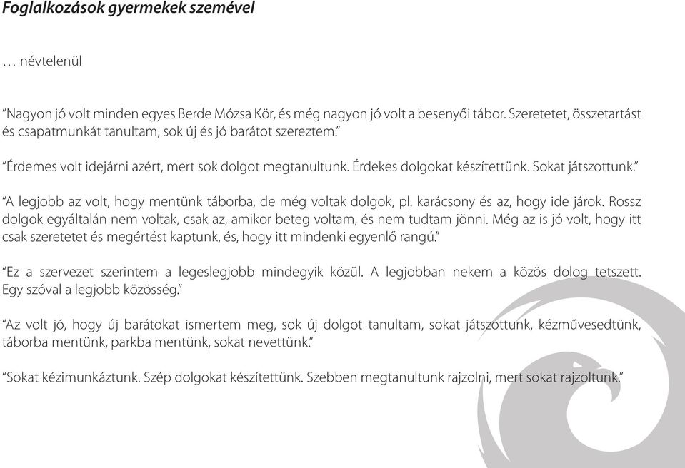 A legjobb az volt, hogy mentünk táborba, de még voltak dolgok, pl. karácsony és az, hogy ide járok. Rossz dolgok egyáltalán nem voltak, csak az, amikor beteg voltam, és nem tudtam jönni.