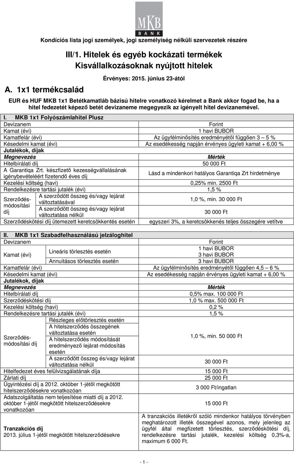 MKB 1x1 Folyószámlahitel Plusz Kamatfelár (évi) Az ügyfélminősítés eredményétől függően 3 5 % 50 00 A Garantiqa Zrt.