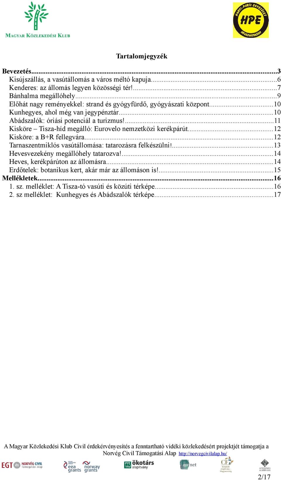 ...11 Kisköre Tisza-híd megálló: Eurovelo nemzetközi kerékpárút...12 Kisköre: a B+R fellegvára...12 Tarnaszentmiklós vasútállomása: tatarozásra felkészülni!