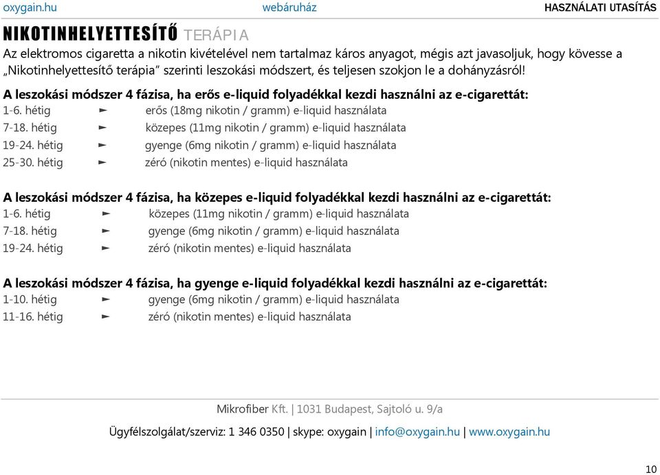 hétig közepes (11mg nikotin / gramm) e-liquid használata 19-24. hétig gyenge (6mg nikotin / gramm) e-liquid használata 25-30.