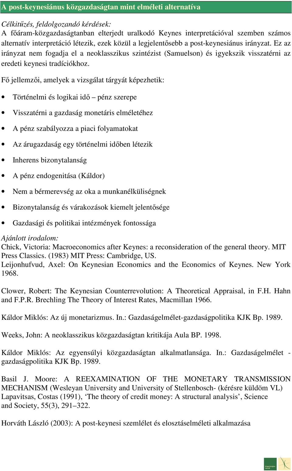 Fő jellemzői, amelyek a vizsgálat tárgyát képezhetik: Történelmi és logikai idő pénz szerepe Visszatérni a gazdaság monetáris elméletéhez A pénz szabályozza a piaci folyamatokat Az árugazdaság egy