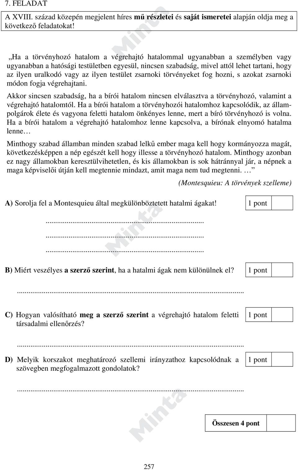 ilyen testület zsarnoki törvényeket fog hozni, s azokat zsarnoki módon fogja végrehajtani.