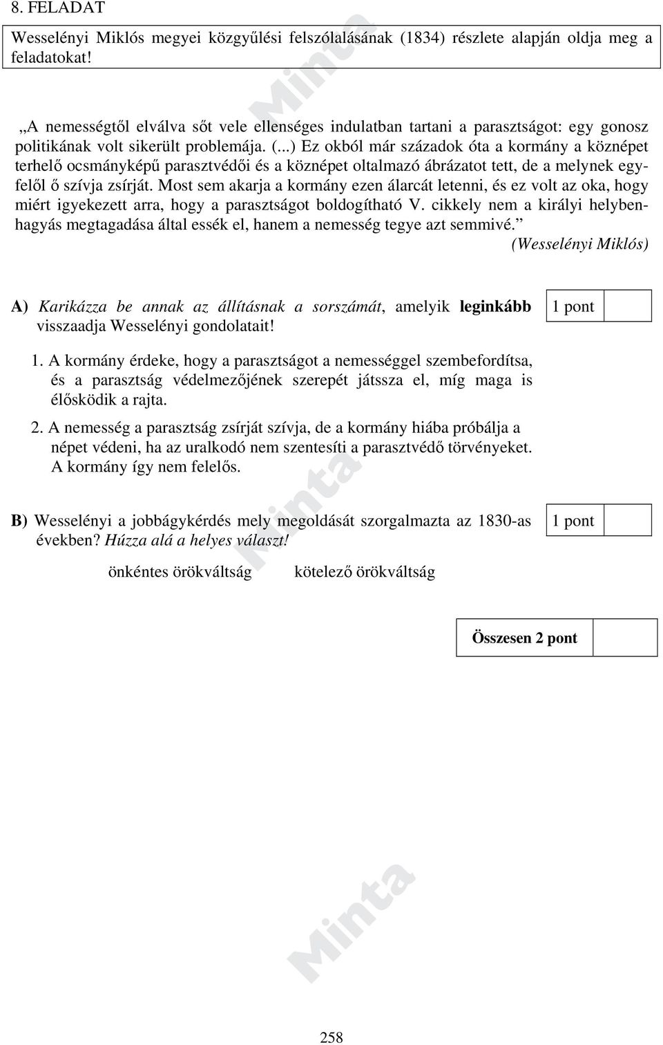 ..) Ez okból már századok óta a kormány a köznépet terhelő ocsmányképű parasztvédői és a köznépet oltalmazó ábrázatot tett, de a melynek egyfelől ő szívja zsírját.